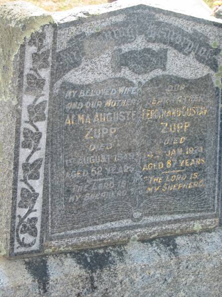 Alma Auguste ZUPP,  | wife mother,  | died 1 Aug 1949 aged 52 years;  | Ferdinand Gustav ZUPP,  | father,  | died 4 Jan 1974 aged 87 years;  | Dugandan Trinity Lutheran cemetery, Boonah Shire  | 