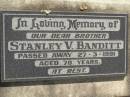 Stanley V. BANDITT, brother, died 27-3-1991 aged 70 years; Dugandan Trinity Lutheran cemetery, Boonah Shire 