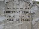 Christine KROLL,
mother,
died 1 Nov 1922 aged 72 years;
Dugandan Trinity Lutheran cemetery, Boonah Shire