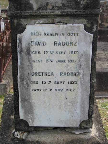 David RADUNZ  | b: 17 Sep 1817, d: 5 Jun 1897  | Dorethea RADUNZ  | b: 15 Sep 1823, d: 12 Nov 1907  | Eagleby Cemetery, Gold Coast City  | 
