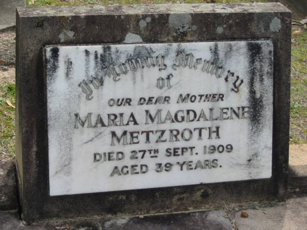 Maria Magdalene METZROTH  | 27 Sep 1909, aged 39  | Eagleby Cemetery, Gold Coast City  | 