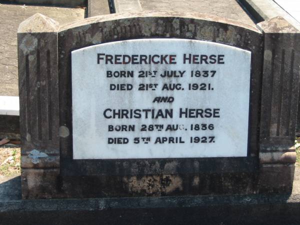 Fredericke HERSE  | b: 21 Jul 1837, d: 21 Aug 1921  | Christian HERSE  | b: 28 Aug 1836, d: 5 Apr 1927  | Eagleby Cemetery, Gold Coast City  | 