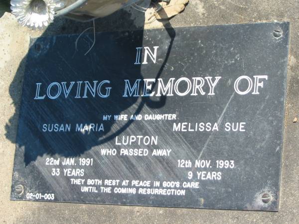 Susan Maria LUPTON  | 22 Jan 1991, aged 33  | Melissa Sue LUPTON  | 12 Nov 1993, aged 9 years  | Eagleby Cemetery, Gold Coast City  | 