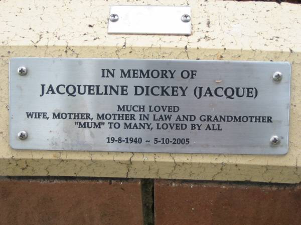 Jacqueline (Jacque) DICKEY,  | wife mother mother-in-law grandmother,  | 19-8-1940 - 5-10-2005;  | St Luke's Anglican Church, Ekibin, Brisbane  | 