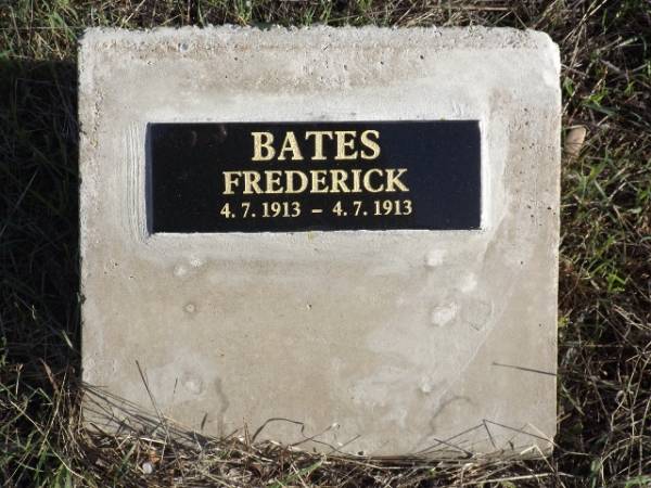 Given Name(s): Frederick.  Last Name: BATES.  Birth Date: 1913, July 04.                            Gender: M.  Father: James George BATES.  Mother: Elizabeth Jane BUCK  | Birth Place/Residence: Emu Bay, K.I.  | District: Yankalilla.  Symbol:      Book/Page: 915/387  | {Found in 'Birth Index' Database:- S.A.G.H.S.}  |   | Given Name(s): Frederick.  Last Name: BATES.  Death Date: 04 Jul 1913.                                 Gender: M.  Age: 4m.  Approx. Birth Year: 1913.  Marital Status: C  | Relative 1: James George BATES (F). Relative 2:  | Residence: Emu Bay,  Kangaroo Island. Death Place: Emu Bay,  Kangaroo Island  | District: Yankalilla.  Symbol:      Book/Page: 376/282  | {Found in 'Death Index' Database:- S.A.G.H.S.}  | [Buried at Emu Bay Cemetery. Plaque installed at Cemetery, June 2016]  |   |   | Copyright: Mr Kym Scholz, Kangaroo Island Branch, National Trust of South Australia  |   | 