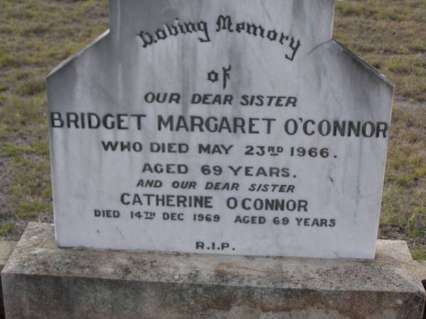 Bridget Margaret O'CONNOR, sister,  | died 23 May 1966 aged 69 years;  | Catherine O'CONNOR, sister,  | died 14 Dec 1959 aged 69 years;  | Emu Creek cemetery, Crows Nest Shire  |   | 