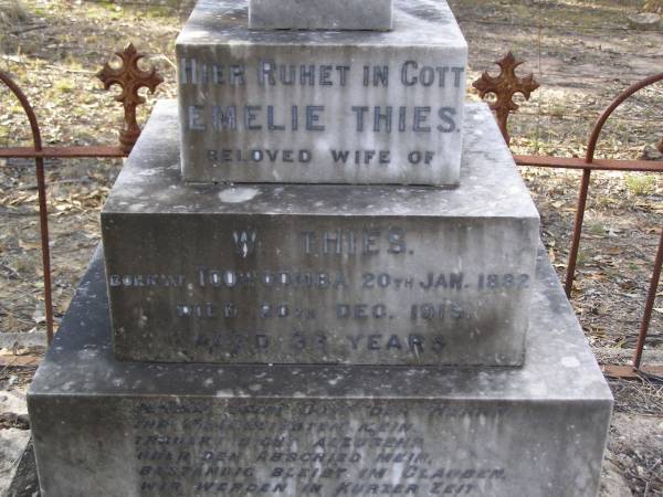 Alwine EMMERT,  | born 10 Oct 1856 died 7 May 1940;  | Emelie THIES,  | wife of W. THIES,  | born 20 Jan 1882 Toowoomba,  | died 20 Dec 1915 aged 33 years;  | Heinrich EMMERT, husband,  | born Zelasen 25 Sept 1854,  | died 1 Feb 1921 aged 66 years;  | Emu Creek cemetery, Crows Nest Shire  | 