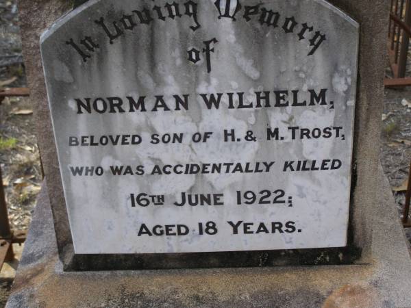 Norman Wilhelm, son of H. & M. TROST,  | accidentally killed 16 June 1922 aged 18 years;  | Emu Creek cemetery, Crows Nest Shire  | 
