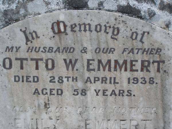 Otto W. EMMERT, husband father,  | died 28 April 1938 aged 58 years;  | Emily EMMERT, mother,  | died 31 July 1964 aged 83 years;  | Emu Creek cemetery, Crows Nest Shire  | 