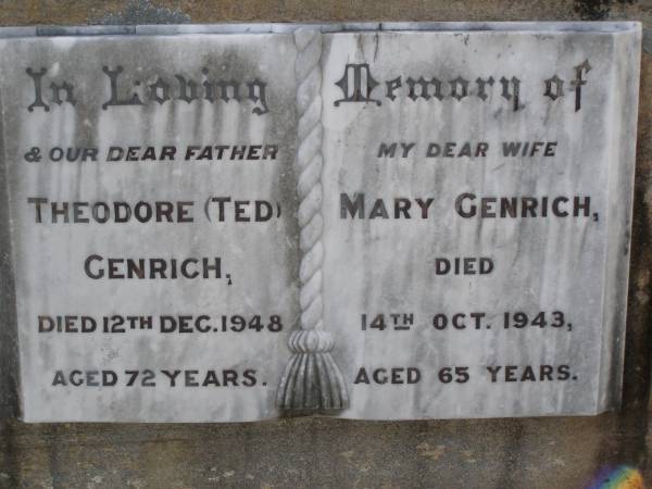 Theodore (Ted) GENRICH, father,  | died 12 Dec 1948 aged 72 years;  | Mary GENRICH, wife,  | died 14 Oct 1943 aged 65 years;  | Emu Creek cemetery, Crows Nest Shire  | 