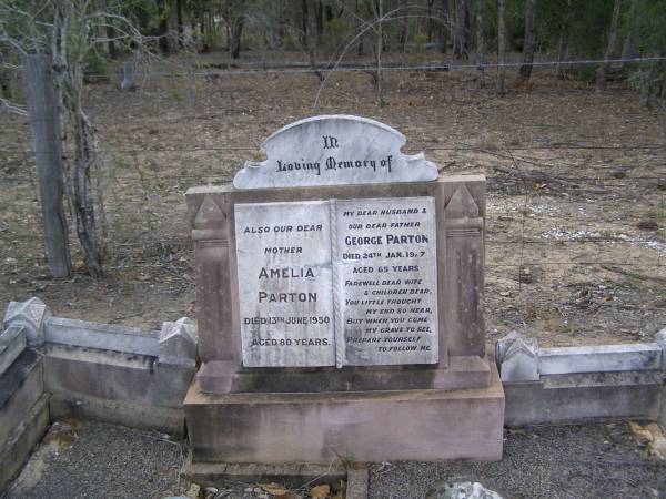 George PARTON, husband father,  | died 24 Jan 1927 aged 65 years;  | Amelia PARTON, mother,  | died 13 June 1950 aged 80 years;  | Emu Creek cemetery, Crows Nest Shire  | 