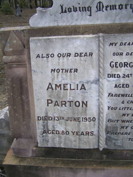 George PARTON, husband father,  | died 24 Jan 1927 aged 65 years;  | Amelia PARTON, mother,  | died 13 June 1950 aged 80 years;  | Emu Creek cemetery, Crows Nest Shire  | 