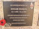 Edgar PARKIN
b: 18 Mar 1906
d: 21 Jan 2000
husband of Florence
brother of Ruby, Doris, Fred
Exmouth Cemetery, WA
