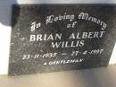 
Brian Albert WILLIS
b: 23 Nov 1935
d: 27 Apr 1997

Exmouth Cemetery, WA
