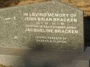 John Brian BRACKEN
b: 24 Jan 1934
d: 21 Jan 1998
Jacqueline BRACKEN
parents of Darren and Clinton
Exmouth Cemetery, WA