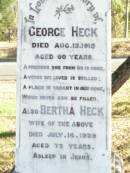 
George HECK,
died 12 Aug 1915 aged 60 years;
Bertha HECK, wife,
died 14 July 1939 aged 72 years;
Fernvale General Cemetery, Esk Shire
