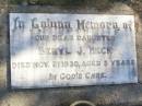 
Beryl J. HECK, daughter,
died 21 Nov 1930 aged 5 years;
Fernvale General Cemetery, Esk Shire
