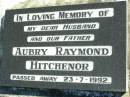 
Aubry Raymond HITCHENOR,
husband father,
died 23-7-1992;
Fernvale General Cemetery, Esk Shire
