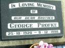 
George PROFKE, brother,
25-10-1920 - 9-12-1990;
Fernvale General Cemetery, Esk Shire
