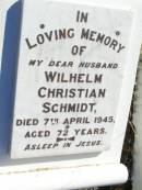 Wilhelm Christian SCHMIDT, husband, died 7 April 1945 aged 72 years; Fernvale General Cemetery, Esk Shire 