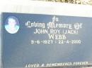 
John Roy (Jack) WEBB,
9-6-1927 - 22-4-2000;
Fernvale General Cemetery, Esk Shire
