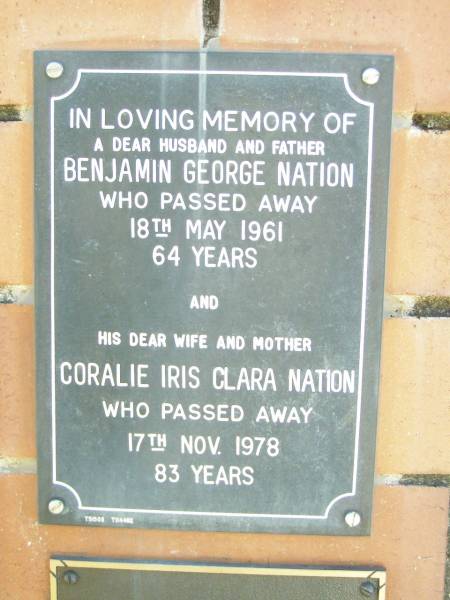 Benjamin George NATION, husband father,  | died 18 May 1961 aged 64 years;  | Coralie Iris Clara NATION, wife mother,  | died 17 Nov 1978 aged 83 years;  | Fernvale General Cemetery, Esk Shire  | 