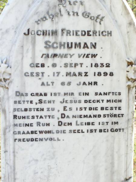 Jochim Friederich SCHUMAN, Fairney View,  | born 6 Sept 1832  | died 17 March 1898 aged 65 years;  | Fernvale General Cemetery, Esk Shire  | 