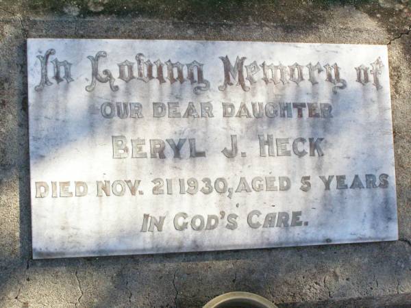 Beryl J. HECK, daughter,  | died 21 Nov 1930 aged 5 years;  | Fernvale General Cemetery, Esk Shire  | 