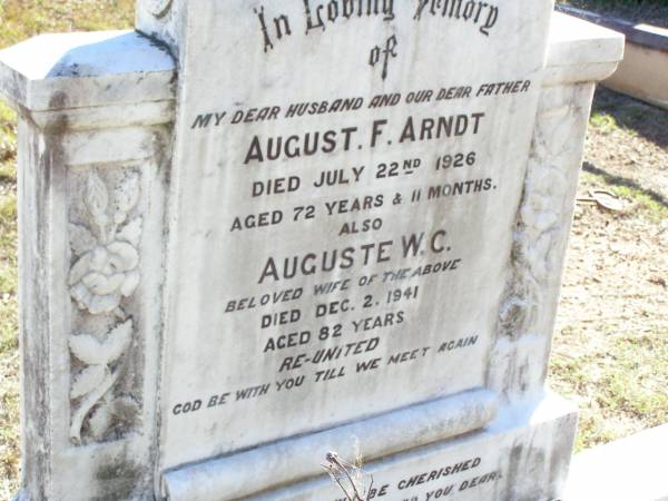 August F. ARNDT, husband father,  | died 22 July 1926 aged 72 years 11 months;  | Auguste W.C., wife,  | died 2 Dec 1941 aged 82 years;  | Fernvale General Cemetery, Esk Shire  | 