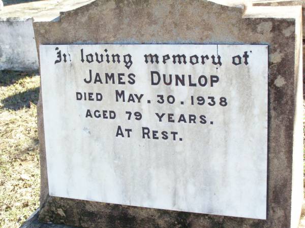 James DUNLOP,  | died 30 May 1938 aged 79 years;  | Fernvale General Cemetery, Esk Shire  | 