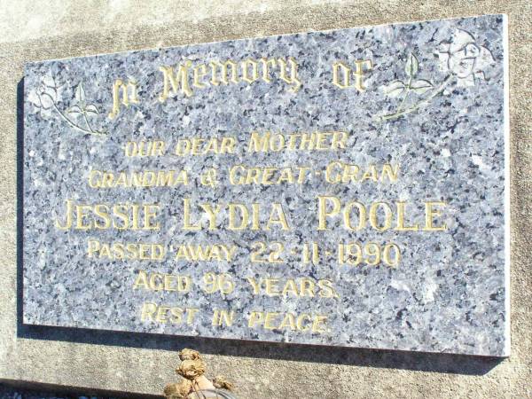 Jessie Lydia POOLE,  | mother grandma great-gran,  | died 22-11-1990 aged 96 years;  | Fernvale General Cemetery, Esk Shire  | 