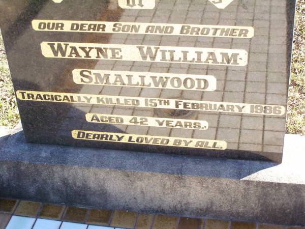Wayne William SMALLWOOD,  | son brother,  | tragically killed 15 Feb 1986 aged 42 years;  | Fernvale General Cemetery, Esk Shire  | 