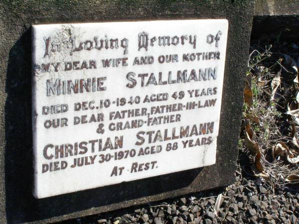 Minnie STALLMAN, wife mother,  | died 10 Dec 1940 aged 49 years;  | Christian STALLMAN,  | father father-in-law grandfather,  | died 30 July 1970 aged 88 years;  | Fernvale General Cemetery, Esk Shire  | 