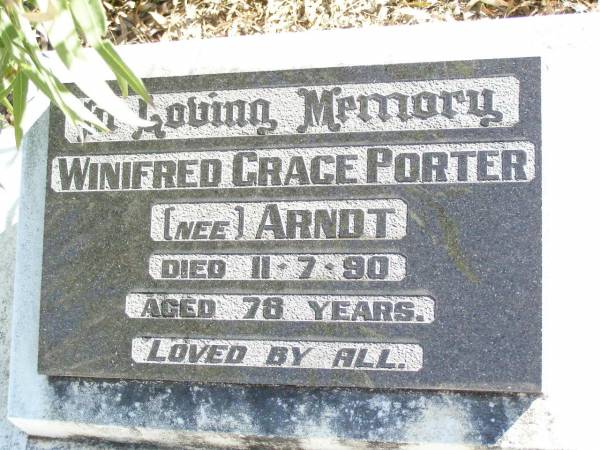Winifred Grace PORTER (nee ARNDT),  | died 11-7-90 aged 78 years;  | Fernvale General Cemetery, Esk Shire  | 