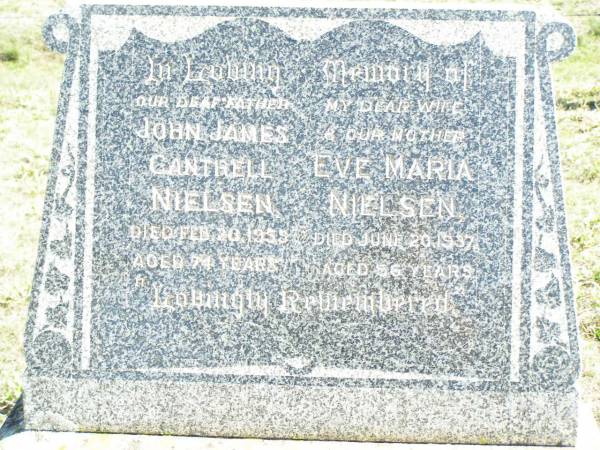 John James Cantrell NIELSEN, father,  | died 20 Feb 1959 aged 74 years;  | Eve Maria NIELSEN, wife mother,  | died 20 June 1937 aged 56 years;  | Forest Hill Cemetery, Laidley Shire  | 