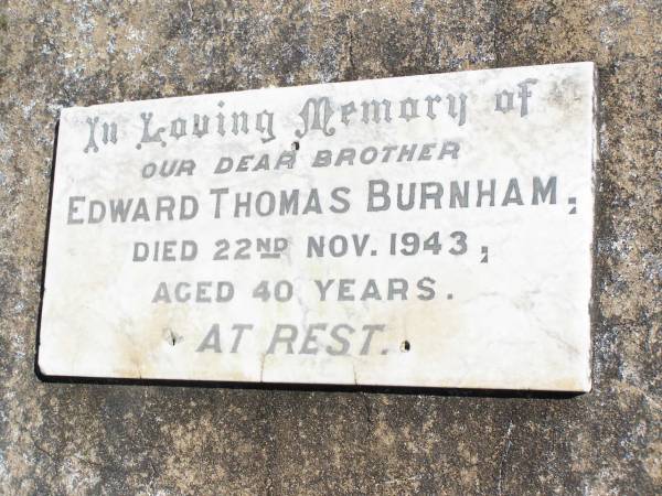 Edward Thomas BURNHAM, brother,  | died 22 Nov 1943 aged 40 years;  | Forest Hill Cemetery, Laidley Shire  | 