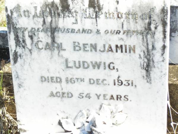 Carl Benjamin LUDWIG, husband father,  | died 16 Dec 1931 aged 54 years;  | Forest Hill Cemetery, Laidley Shire  | 