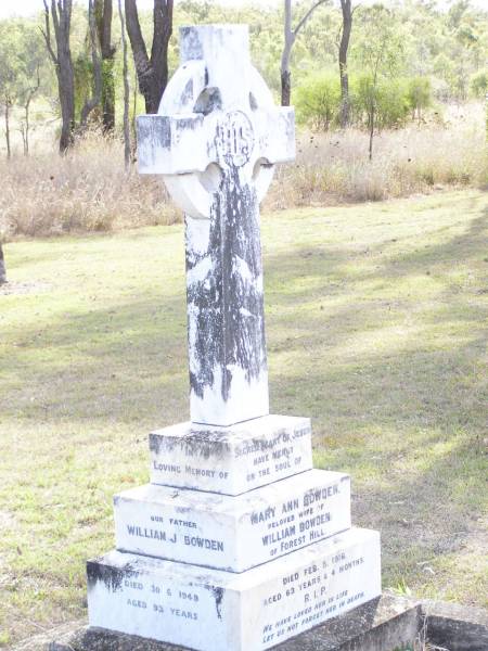 Mary Ann BOWDEN,  | wife of William BOWDEN of Forest Hill,  | died 5 Feb 1916 aged 63 years 4 months;  | William J. BOWDEN, father,  | died 30-6-1949 aged 93 years;  | Forest Hill Cemetery, Laidley Shire  | 