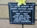 
Barry Arthur John Mac ARTHUR
1956 - 1999
son of Keith and Coral
brother to Suzanne and Stuart

The Gap Uniting Church, Brisbane
