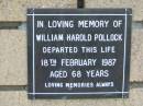 
William Harold POLLOCK
18 Feb 1987
aged 68

The Gap Uniting Church, Brisbane
