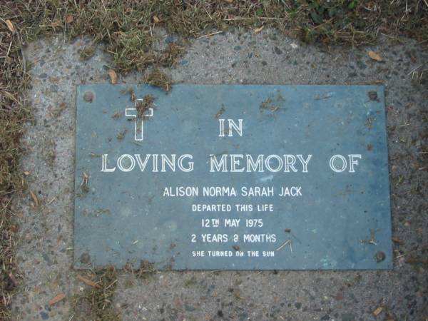 Alison Norma Sarah JACK  | 12 May 1975  | aged 2 years 8 months  |   | The Gap Uniting Church, Brisbane  | 