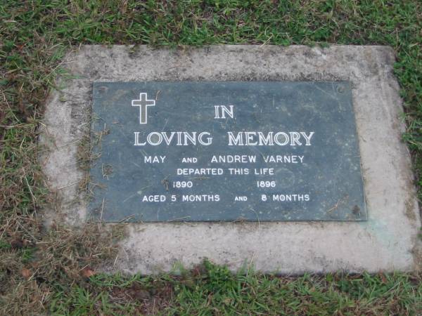 May VARNEY  | 1890  | aged 5 months  |   | Andrew VARNEY  | 1896  | aged 8 months  |   | The Gap Uniting Church, Brisbane  |   | 