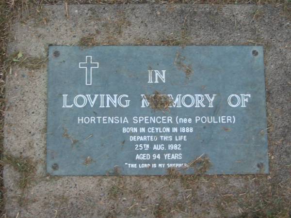 Hortensia SPENCER (nee POULIER)  | born 1888 (Ceylon)  | died 25 Aug 1982  | aged 94  |   | The Gap Uniting Church, Brisbane  | 