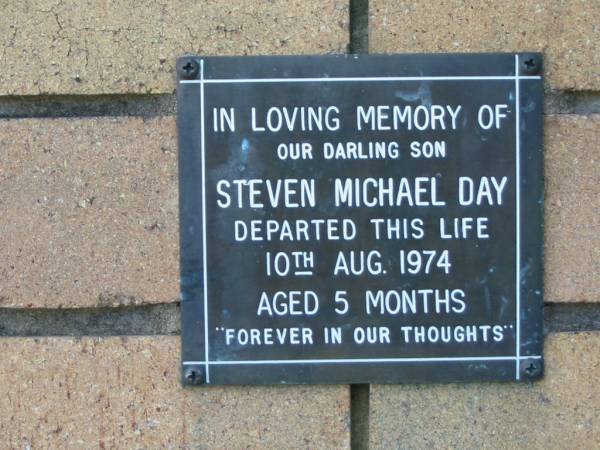 Steven Michael DAY  | 10 Aug 1974  | aged 5 months  |   | The Gap Uniting Church, Brisbane  | 