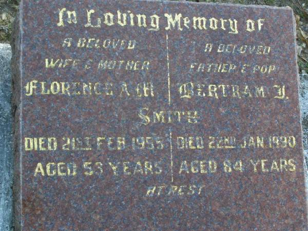 Florence A.M. SMITH, wife mother,  | died 21 Feb 1955 aged 53 years;  | Bertram J. SMITH, father pop,  | died 22 Jan 1990 aged 84 years;  | Gheerulla cemetery, Maroochy Shire  | 