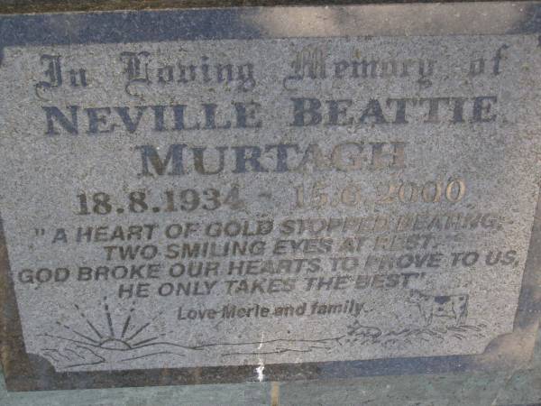 Neville Beattie MURTAGH,  | 18-8-1934 - 15-6-2000,  | love Merle & family;  | Gheerulla cemetery, Maroochy Shire  | 