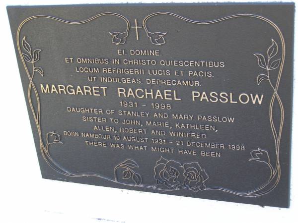 Margaret Rachael PASSLOW,  | born 10 Aug 1931, died 21 Dec 1998,  | daughter of Stanley & Mary PASSLOW,  | sister of John, Marie, Kathleen, Allen,  | Robert & Winifred;  | Gheerulla cemetery, Maroochy Shire  | 