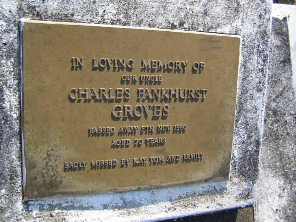 Charles Pankhurst GROVES, uncle,  | died 5 Nov 1980 aged 70 years,  | missed by Kay, Tom & family;  | Gheerulla cemetery, Maroochy Shire  | 