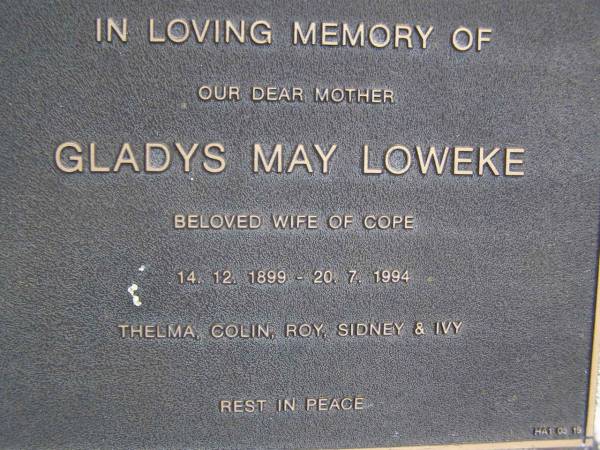 Gladys May LOWEKE, mother,  | wife of Cope,  | 14-12-1899 - 20-7-1994,  | Thelma, Colin, Roy, Sidney & Ivy;  | Gheerulla cemetery, Maroochy Shire  | 