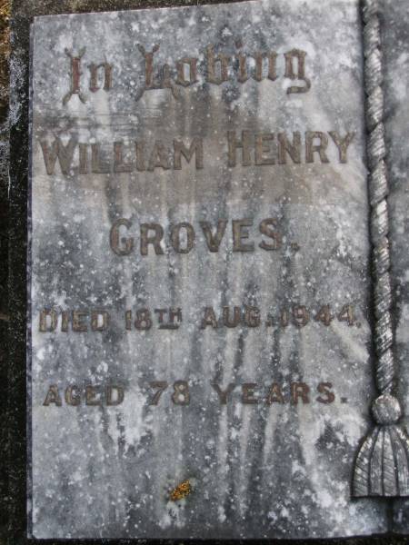 William Henry GROVES,  | died 18 Aug 1944 aged 78 years;  | Alice Minnie GROVES,  | died 1 April 1929 aged 63 years;  | Gheerulla cemetery, Maroochy Shire  | 